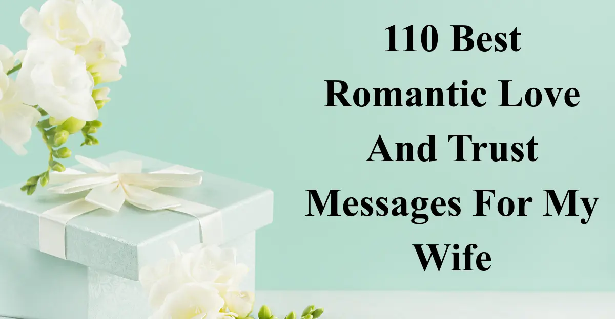 110 Best Romantic Love And Trust Messages For My Wife