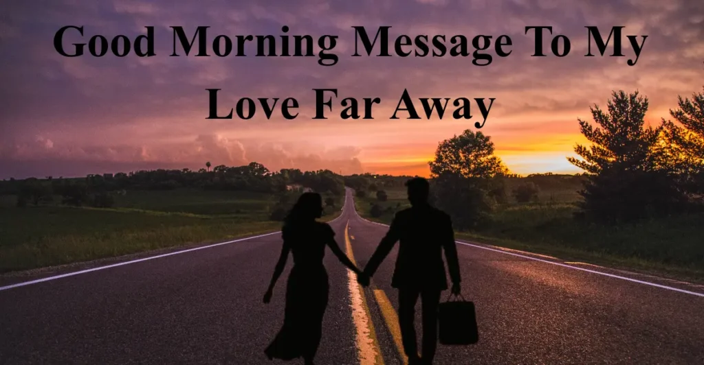 Good Morning Message To My Love Far Away