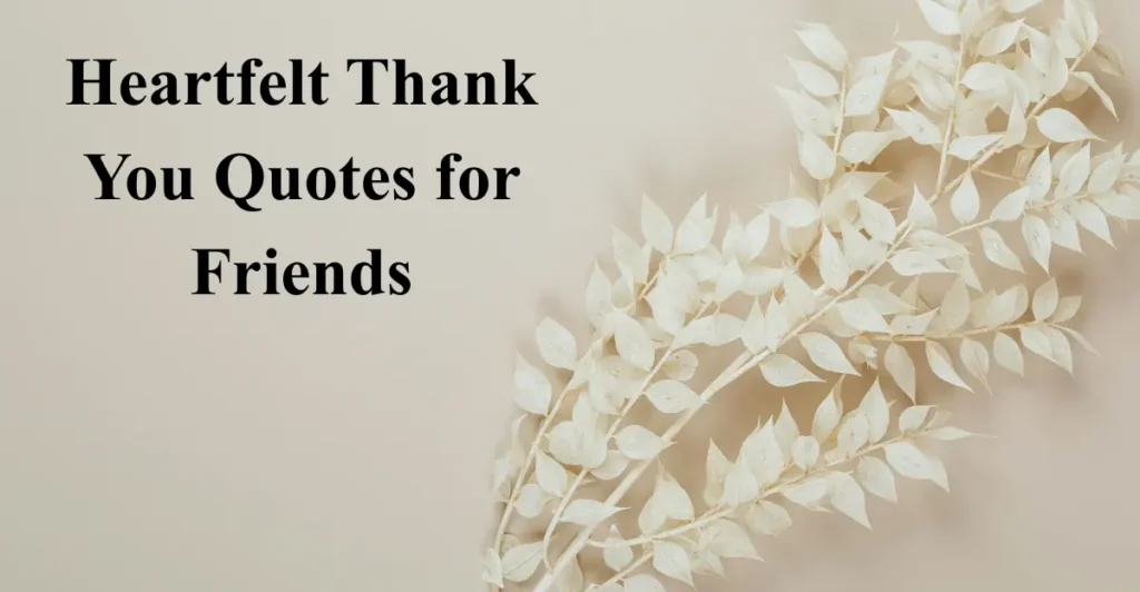 Heartfelt Thank You Quotes for Friends