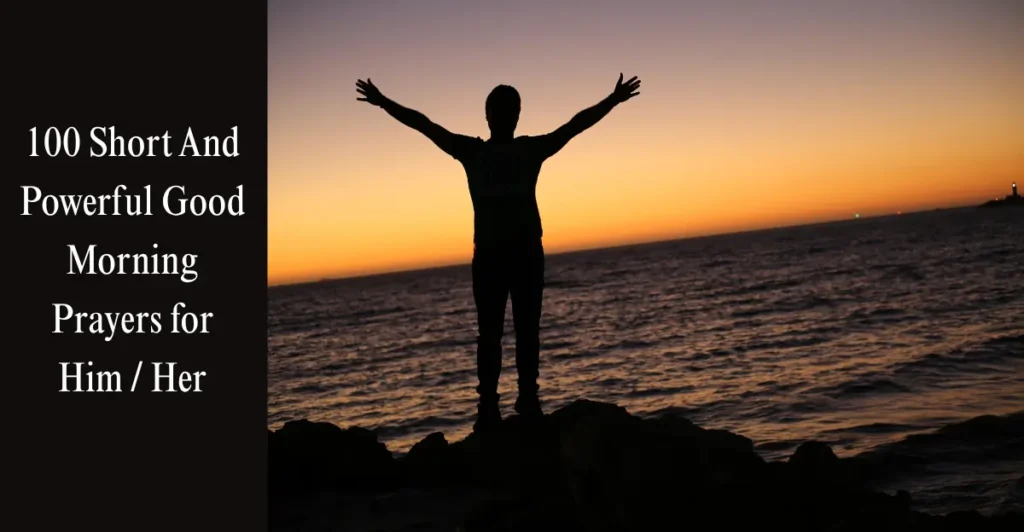 100 Short And Powerful Good Morning Prayers for Him / Her