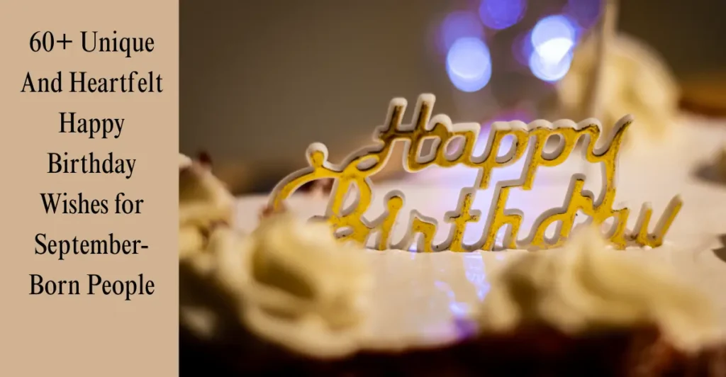 60+ Unique And Heartfelt Happy Birthday Wishes for September-Born People