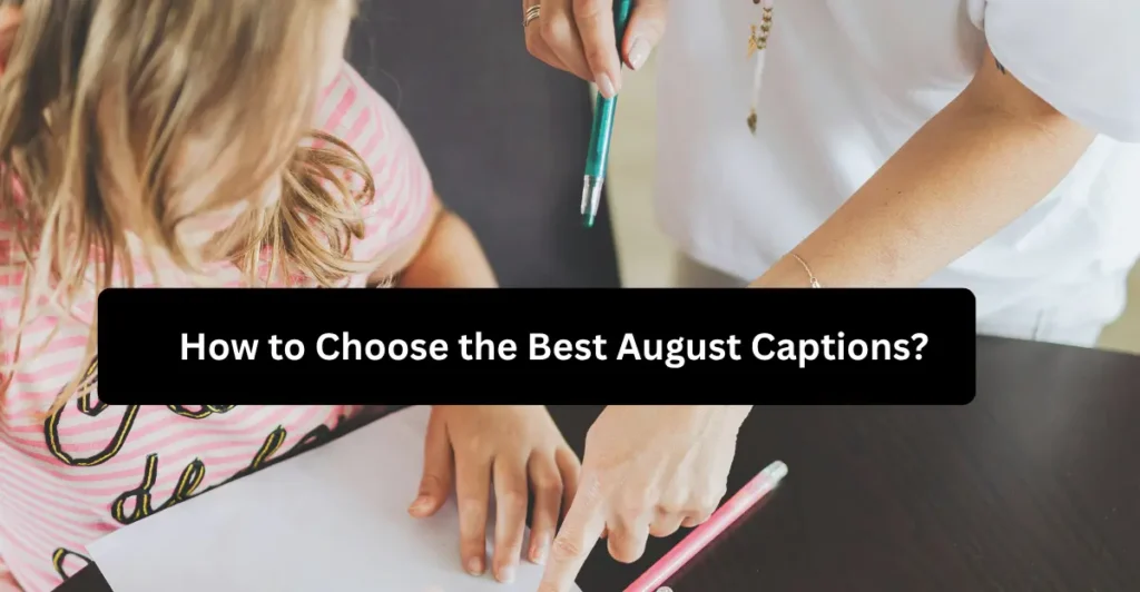 How to Choose the Best August Captions?