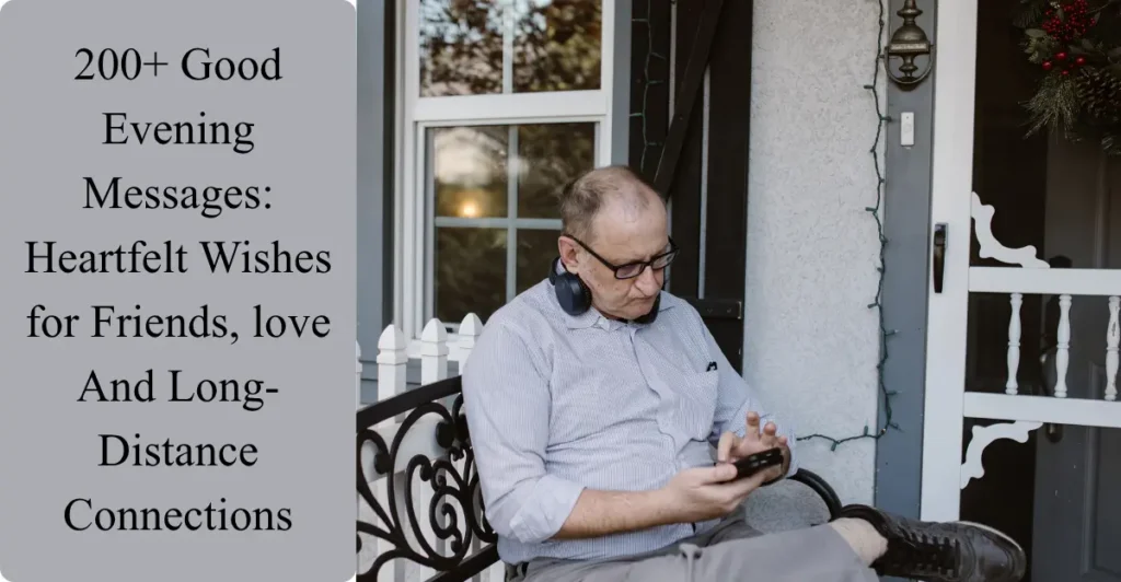 200+ Good Evening Messages: Heartfelt Wishes for Friends, love And Long-Distance Connections