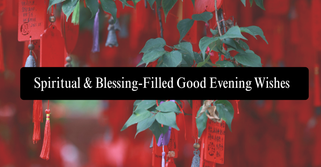 Spiritual & Blessing-Filled Good Evening Wishes