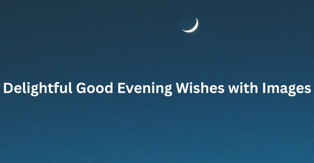 Delightful Good Evening Wishes with Images