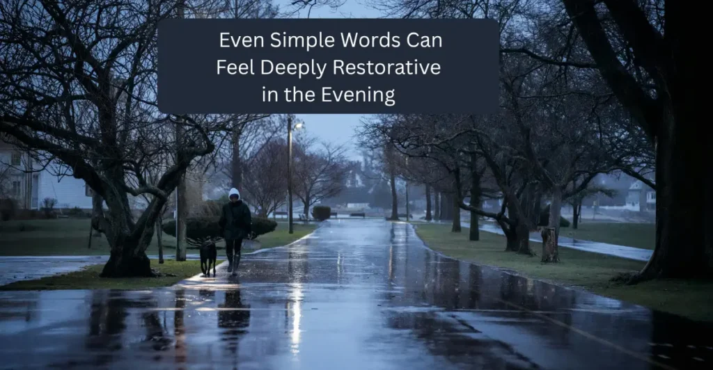 Even Simple Words Can Feel Deeply Restorative in the Evening