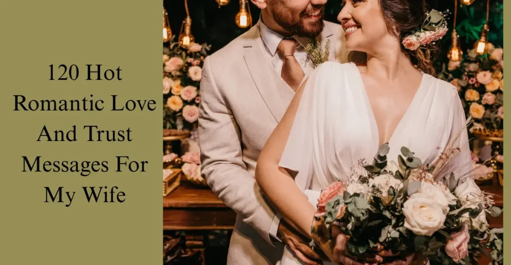 120 Hot Romantic Love And Trust Messages For My Wife