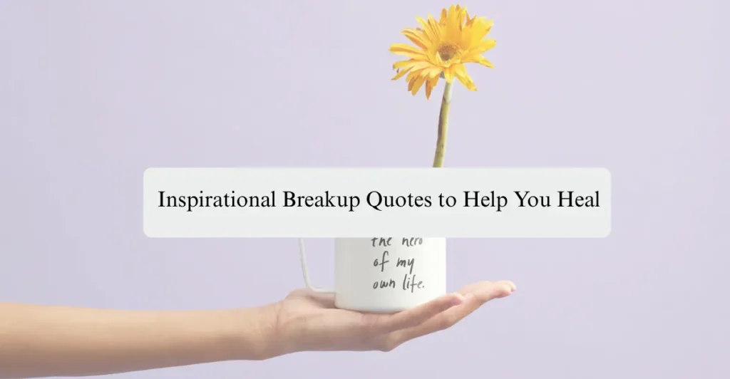 Inspirational Breakup Quotes to Help You Heal