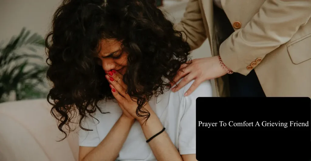  Prayer To Comfort A Grieving Friend