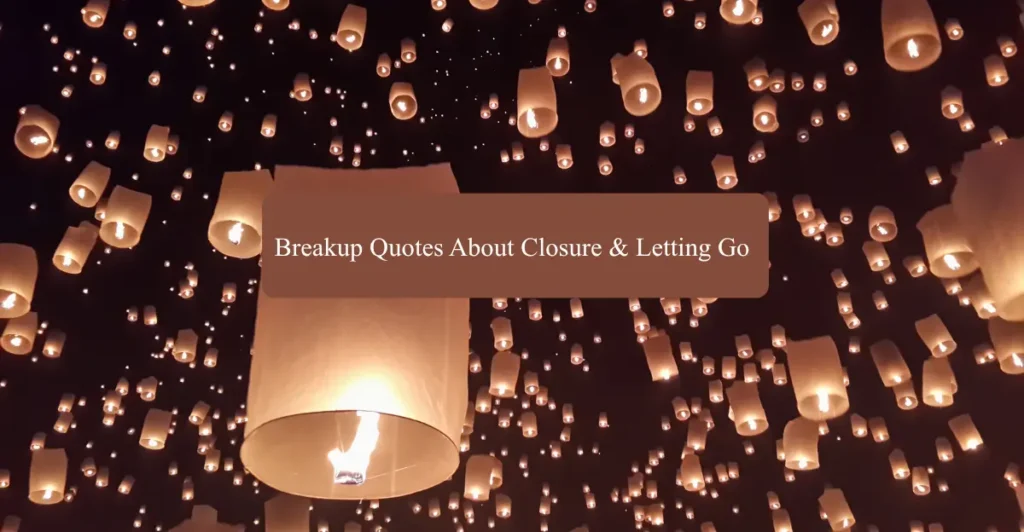 Breakup Quotes About Closure & Letting Go