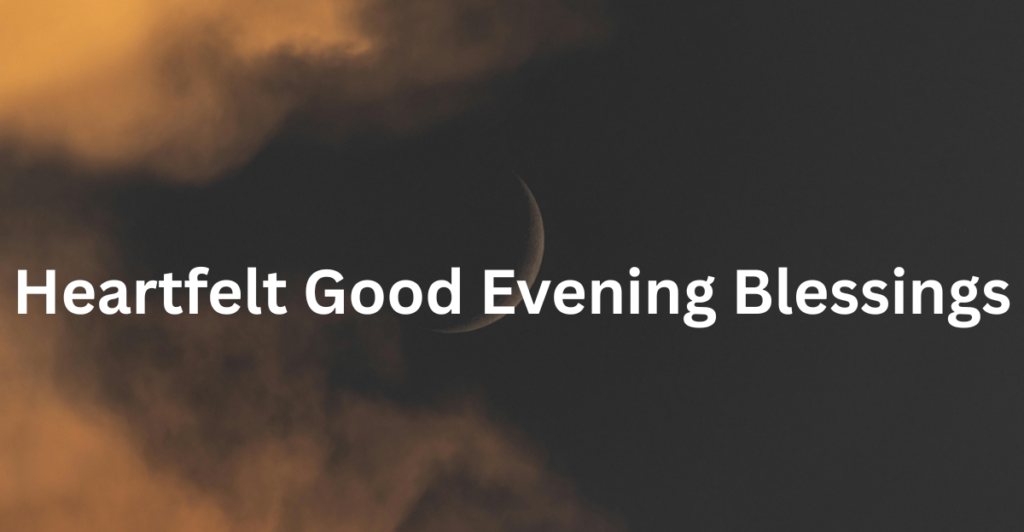 Heartfelt Good Evening Blessings