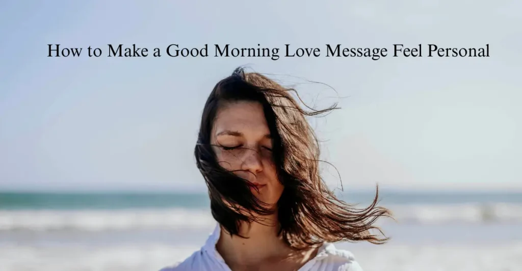 How to Make a Good Morning Love Message Feel Personal