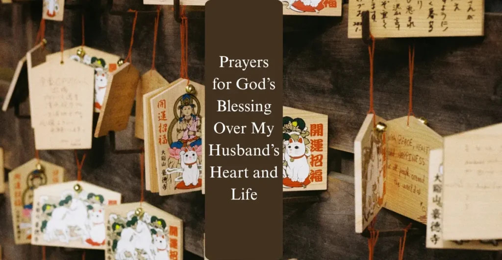 Prayers for God’s Blessing Over My Husband’s Heart and Life
