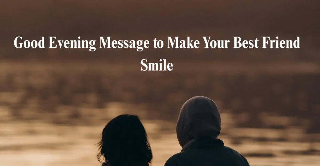 Good Evening Message to Make Your Best Friend Smile