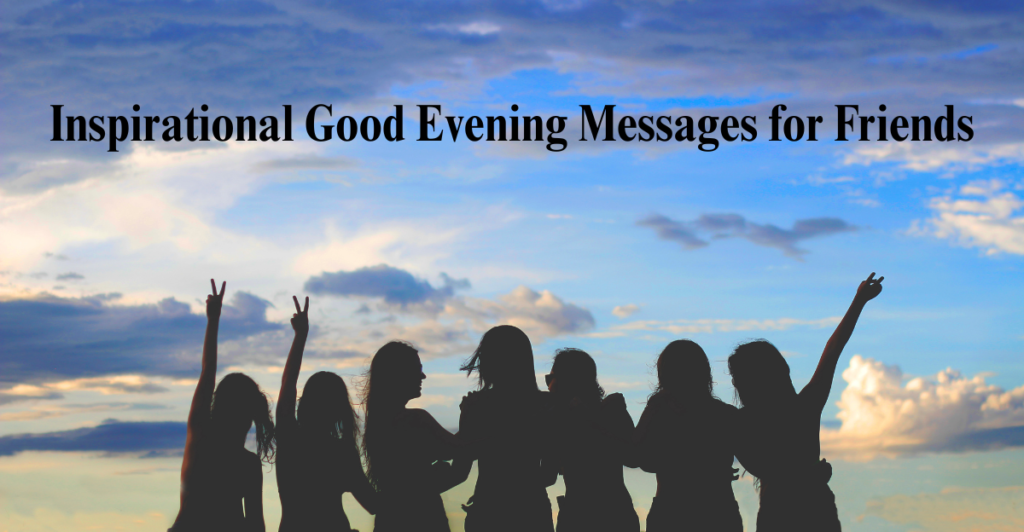 Inspirational Good Evening Messages for Friends