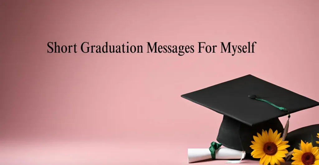 Short Graduation Messages For Myself