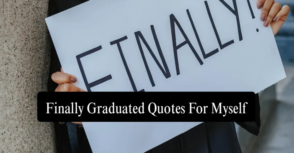 Finally Graduated Quotes For Myself