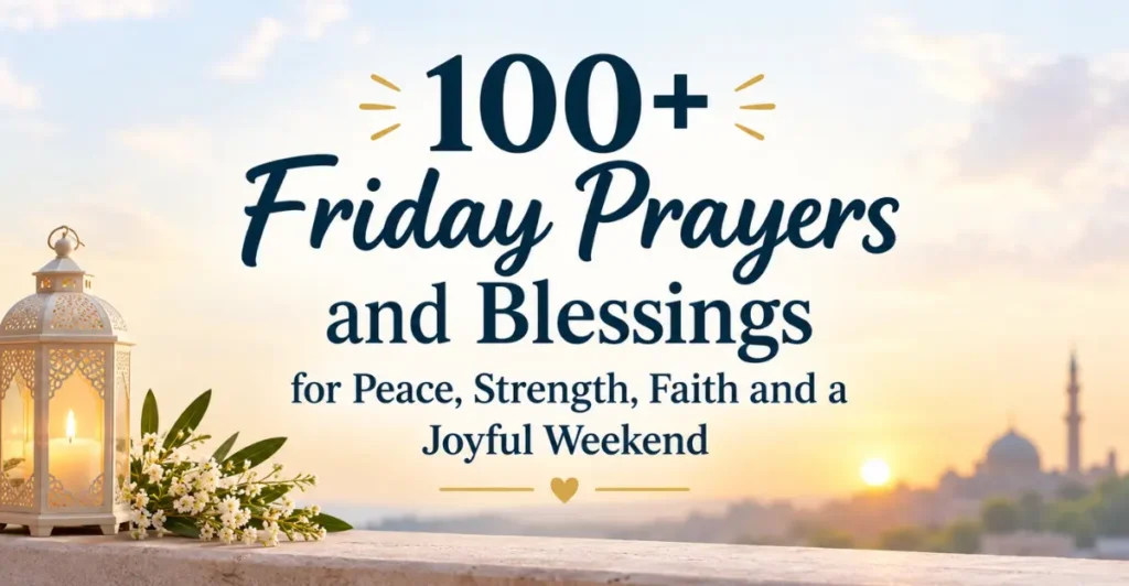 100+ Friday Prayers and Blessings for Peace, Strength, Faith and a Joyful Weekend