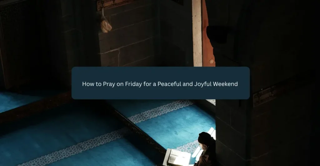  How to Pray on Friday for a Peaceful and Joyful Weekend