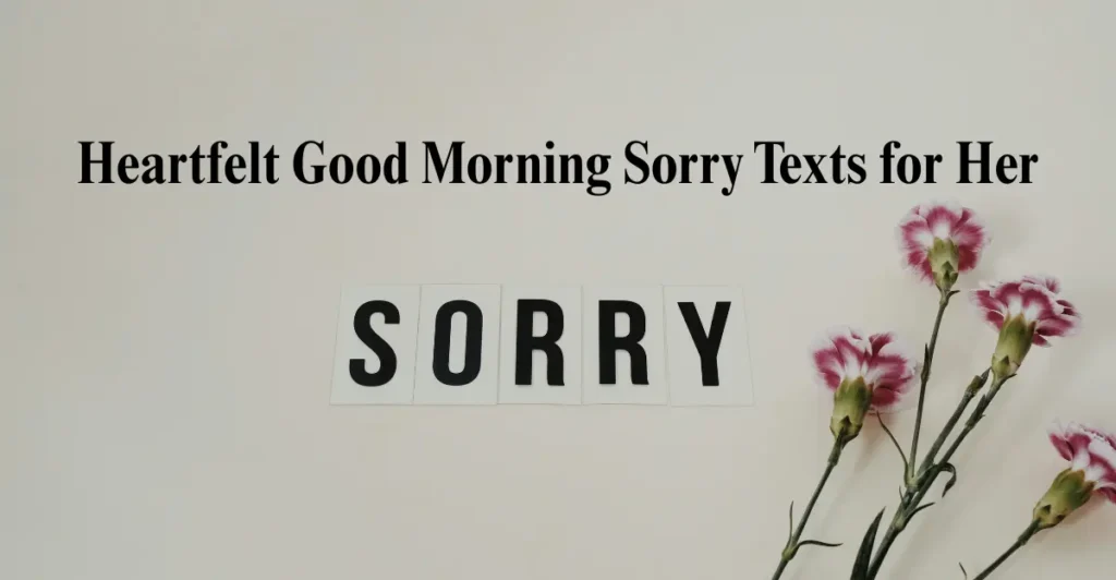 Heartfelt Good Morning Sorry Texts for Her
