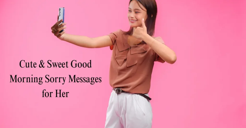 Cute & Sweet Good Morning Sorry Messages for Her